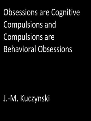 cover image of Obsessions are Cognitive Compulsions and Compulsions are Behavioral Obsessions